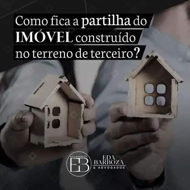 Como fica a partilha do imóvel construído em terreno de terceiros